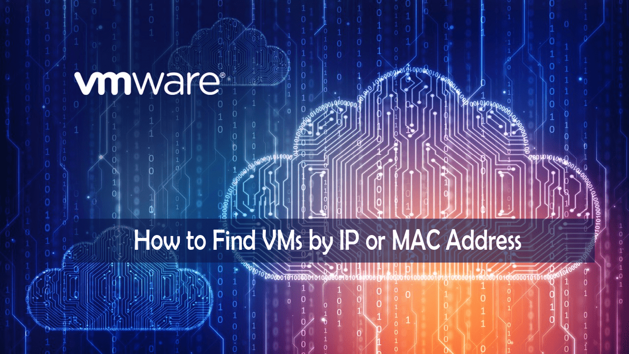 VMWare: How to Find VMs by IP or MAC Address