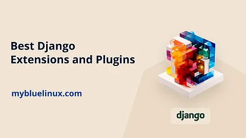 The Best Django Extensions and Plugins