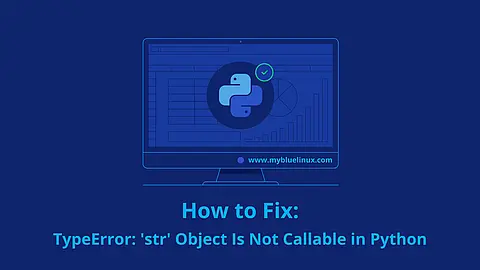 How to Fix TypeError: 'str' Object Is Not Callable in Python